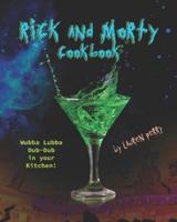 Rick and Morty Cookbook: Wubba Lubba Dub-Dub in your Kitchen!