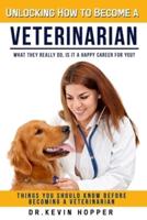 Unlocking How to Become a Veterinarian: Things You Should Know Before Becoming a Veterinarian: What They Really Do, Is It A Happy Career For You?