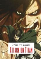 how to draw Attack on titan: A Fascinating Book For Adults To Learn How To Draw.