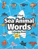 My First Sea Animal Words Coloring Book: Preschool Educational Activity Book for Early Learners to Color Ocean Animals while Learning Their First Easy Words of Creatures under the Sea