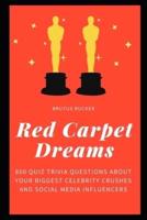 Red Carpet Dreams: 800 Quiz Trivia Questions about your Biggest Celebrity Crushes and Social Media Influencers