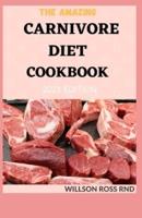 The Amazing Carnivore Diet Cookbook 2021 Edition