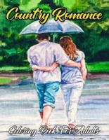 Country Romance Coloring Book For Adults: An Adult Coloring Book Featuring Loving Couples,Romantic Scenes , Country Side For Stress Relief And Relaxation