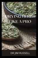 Drying Herbs Like a Pro