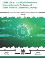 CISSP (ISC) 2 Certified Information Systems Security Professional Exam Practice Questions & Dumps: 600+ Exam Questions for ISC2  CISSP Updated Versions With Explanations - Vol 2