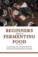 Beginners Guides To Fermenting Food
