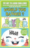 Try Not to Laugh Challenge Would You Rather? Easter Edition: Game Book For Kids An Easter's Celebration Themed Interactive Questions For Family and Friends, Children, Girls, Boys and Teens Aged 2, 4, 8, 12 and Up