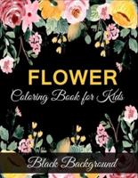 Flower coloring book for kids black background: A Fun Coloring Gift Book for Flower Lovers (kids coloring book)