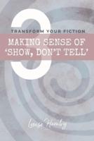Making Sense of 'Show, Don't Tell': Transform Your Fiction
