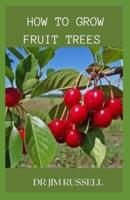 How to Grow Fruit Trees