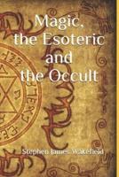 Magic, the Esoteric and the Occult