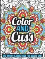 Color and Cuss Bad Word Coloring Book for Adults Only: Swear Word Coloring Book to Release Your Anger and Boost Creativity