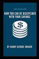 How You Can Be Disciplined With Your Savings