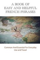 A Book Of Easy And Helpful French Phrases