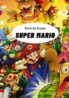 How to draw Super Mario:  Step By Step Beginner Guide To Learn To Draw Super Mario / For kids