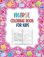 Nurse Coloring Book for Kids: A Great Way to Say Thank You Nurses Perfect Gift for kids Ages 4-10   Best for Nurse or Doctors Children Who Love Nurses, Healthcare or Medical Instruments   53 Cute Illustrations.