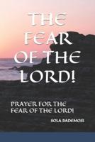 THE FEAR OF THE LORD!  : PRAYER FOR THE FEAR OF THE LORD!