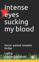 Intense eyes sucking my blood: Horror packed romantic thriller