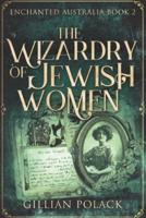 The Wizardry Of Jewish Women: Large Print Edition