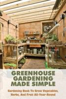 Greenhouse Gardening Made Simple