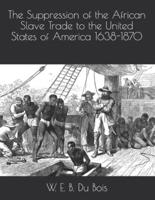 The Suppression of the African Slave Trade to the United States of America 1638-1870