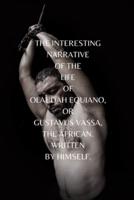 The Interesting Narrative of the Life of Olaudah Equiano, Or Gustavus Vassa