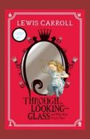 Through the Looking Glass (And What Alice Found There): Annotated