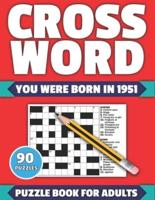 Crossword: You Were Born In 1951: Crossword Puzzle Book For All Word Games Fans Seniors And Adults With Large Print 90 Puzzles And Solutions Who Were Born In 1951 To Pass Your Lonely Time