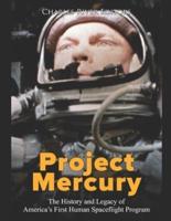 Project Mercury: The History and Legacy of America's First Human Spaceflight Program