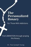 The Personalized Rosary For Those With Addictions