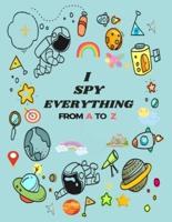 I SPY EVERYTHING: Puzzle Book For Kids, from A to Z Fun Guessing Game for kids Toddlers of Different Ages 2 to 6 year old, Pre-School Activites, Puzzle game, Word search