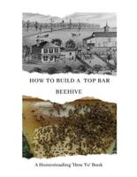 How to Build a Top Bar Beehive: A Homesteading 'How To' Book