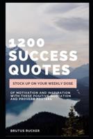 1200 Success Quotes: Stock up on your Weekly Dose of Motivation and Inspiration with these Positive Quotation and Proverb Posters