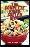 The Complete Fiber Fueled Diet