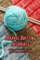 Marvel Knitting Tutorials