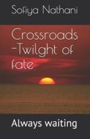 Crossroads -Twilght of fate: Always waiting