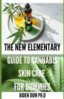 THE NEW ELEMENTARY GUIDE TO CANNABIS SKIN CARE  FOR DUMMIES