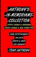 ANTHONY'S IN-MEMORIAMS COLLECTION PEOPLE KNOWN & UNKNOWN PEOPLE KNOWN & NOW FORGOTTEN