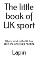 The little book of UK sport: Where sport in the UK has been and where it is heading