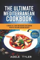 The Ultimate Mediterranean Cookbook: 5 Books In 1: Over 400 Recipes For Preparing Healthy Fish And Seafood Recipes