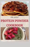The Latest Protein Powder Cookbook