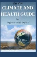 THE NEW CLIMATE AND HEALTH GUIDE For Beginners And Experts