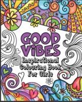 Good Vibes Coloring Book: Inspirational Colouring Book for Girls - Happy Positive and Fun for Ages 7 - 12