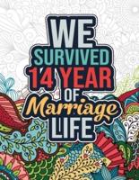 We Survived 14 Year of Marriage Life: Funny 14th Wedding Anniversary Activity and Coloring Book - 14 Year Wedding Anniversary Gifts for Him, Her - 14th Wedding Anniversary Gifts for Couples