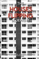 The Houses Flipping Blueprint
