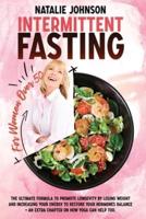 Intermittent Fasting For Women Over 50: The Ultimate Formula to Promote Longevity by Losing Weight, Increase Your Energy and Restore Your Hormones Balance + An Extra Chapter On How Yoga Can Help Too