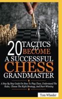 20 Tactics To Become A Successful Chess Grandmaster