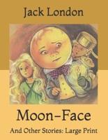 Moon-Face: And Other Stories: Large Print
