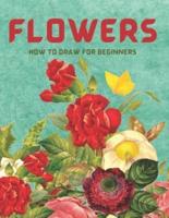 How to Draw Flowers for Beginners : The Ultimate Guide Step by Step to Drawing Flowers for Beginners