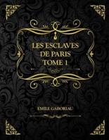 Les Esclaves de Paris Tome 1: Le chantage  Emile Gaboriau
